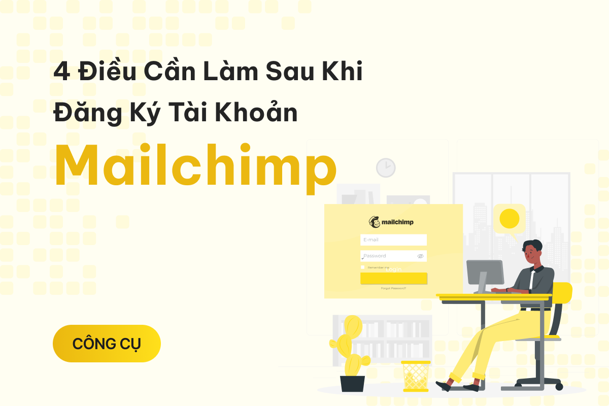 4 điều cần làm ngay sau khi đăng ký tài khoản Mailchimp