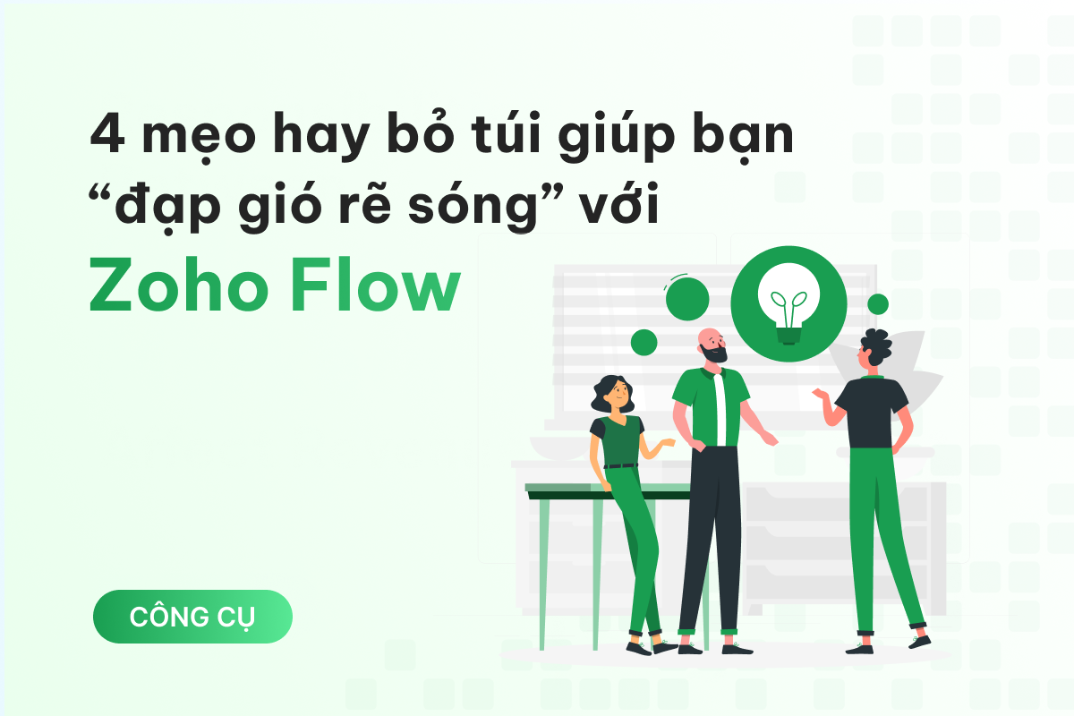 4 mẹo hay bỏ túi giúp bạn “đạp gió rẽ sóng” với Zoho Flow