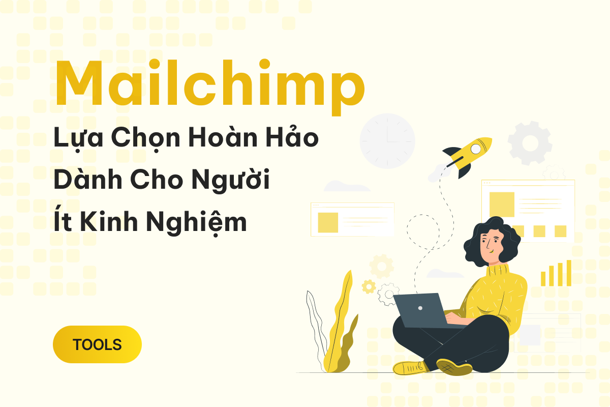 5 lý do Mailchimp là lựa chọn hoàn hảo dành cho người ít kinh nghiệm