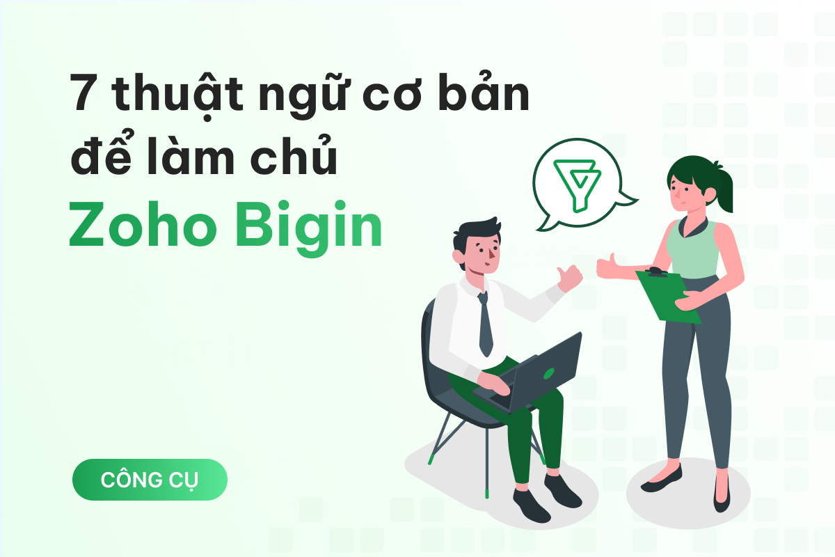 7 thuật ngữ cơ bản trong Zoho Bigin mà bạn cần nắm được để làm chủ nền tảng này