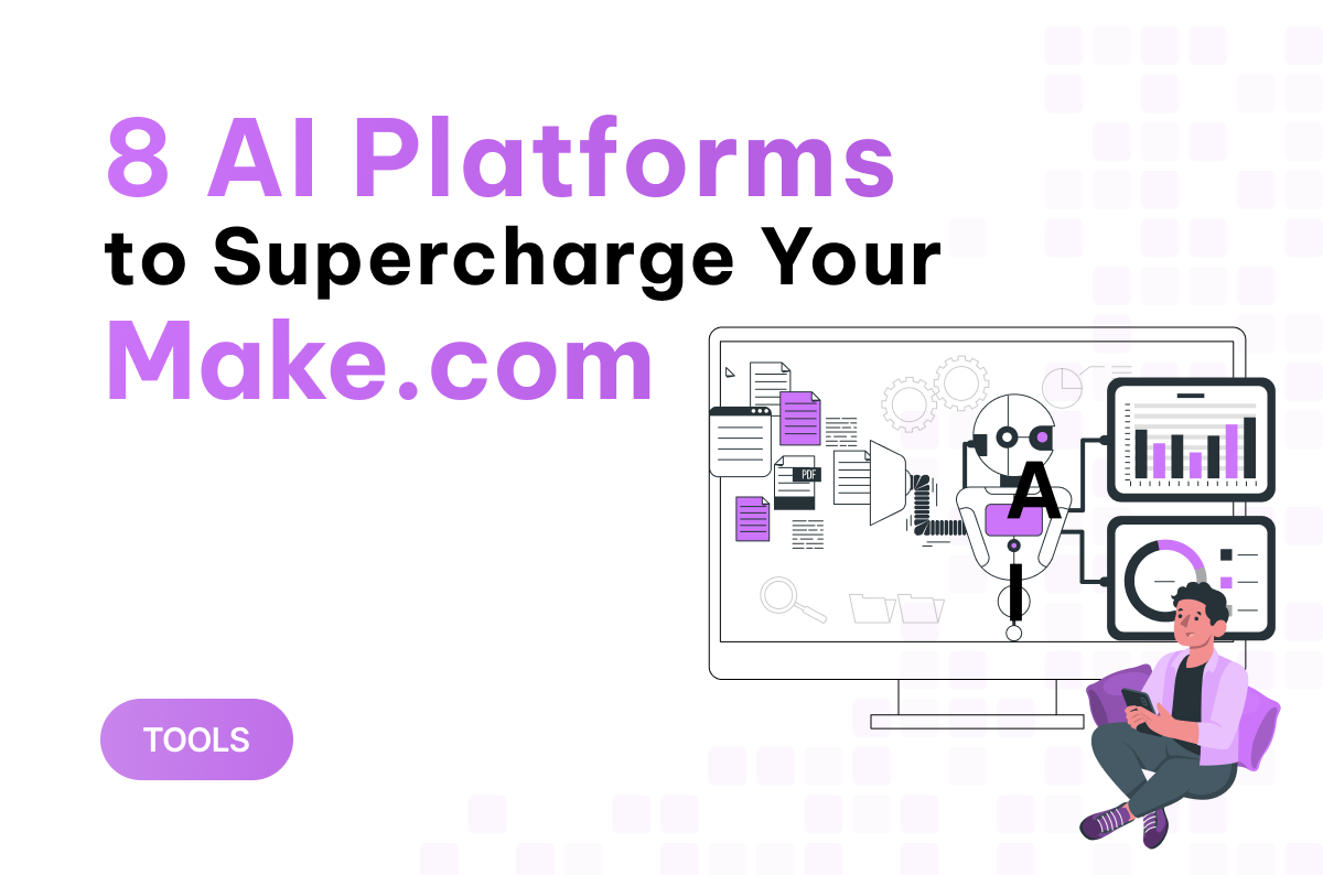 8 nền tảng AI giúp bạn gia tăng sức mạnh cho Make.com khi thiết kế workflow 
