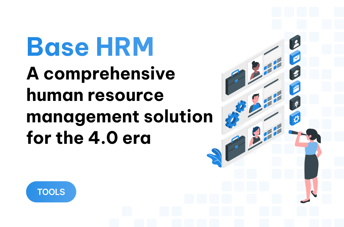 Base HRM - giải pháp quản trị và phát triển nhân sự toàn diện thời 4.0 