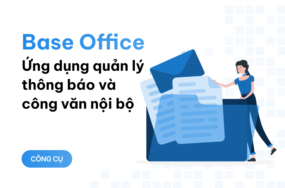 Base Office - ứng dụng quản lý thông báo và công văn nội bộ, giúp hạn chế thất lạc thông tin trong doanh nghiệp