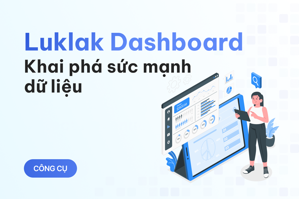 Dữ liệu là vàng: Cách Luklak giúp doanh nghiệp ra quyết định dựa trên dữ liệu