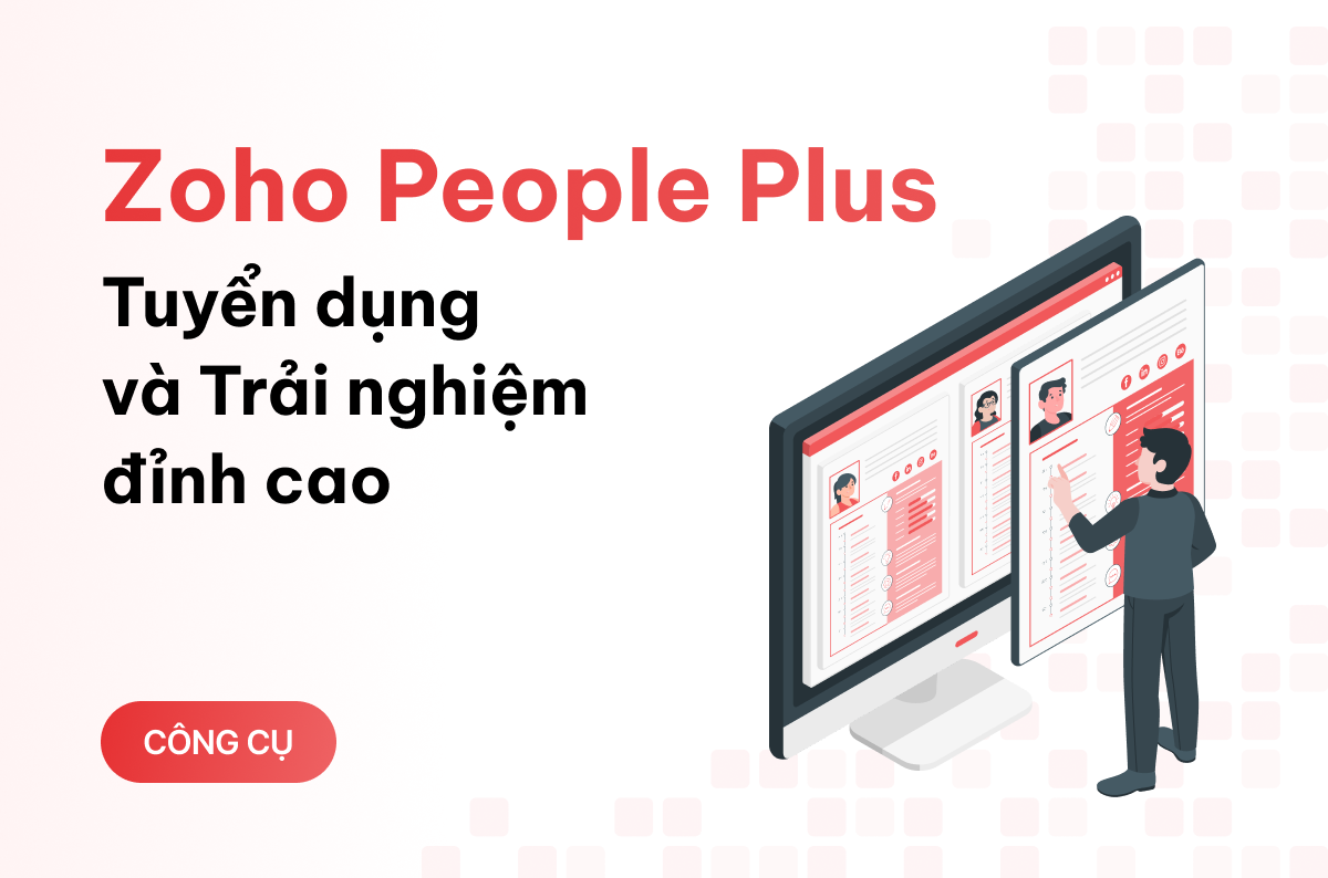 Nâng tầm Tuyển Dụng với Zoho People Plus: Trải nghiệm ứng viên tuyệt vời