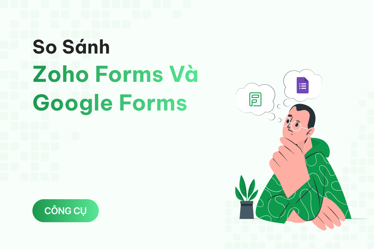 So sánh hai ông lớn trong làng thu thập dữ liệu: Zoho Forms và Google Forms