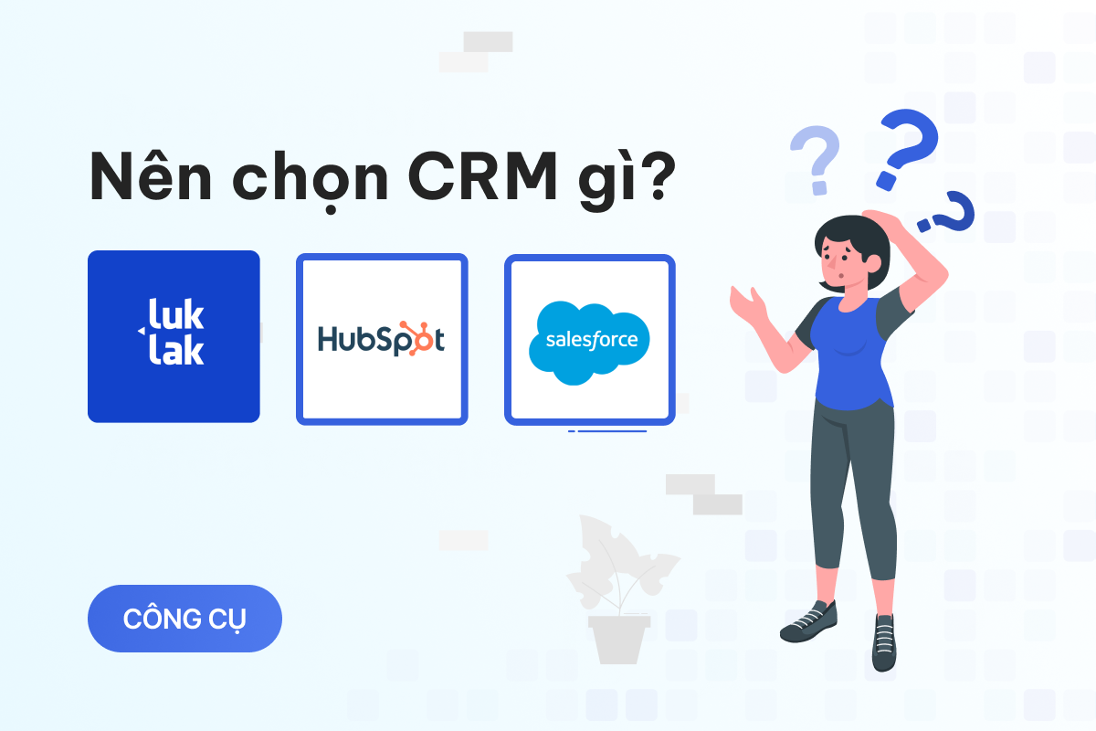 So sánh chi tiết: Luklak vs các CRM hàng đầu trên thị trường (Salesforce, Hubspot) 