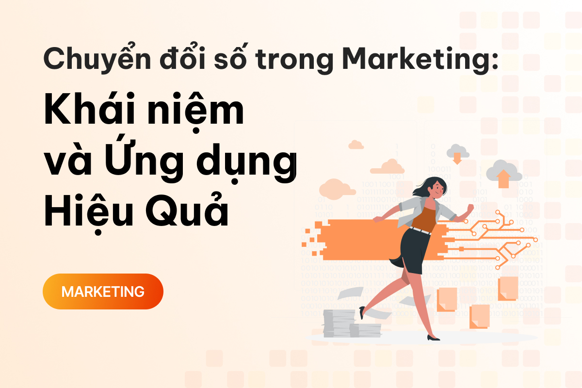Chuyển đổi số trong Marketing: Khái niệm và Ứng dụng Hiệu Quả 