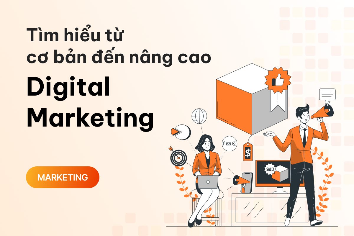 Digital Marketing là gì? Tìm hiểu từ cơ bản đến nâng cao 