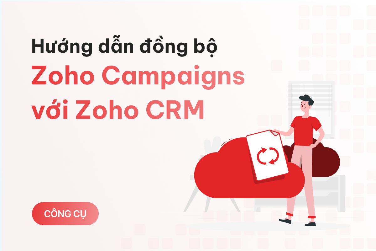 Hướng dẫn đồng bộ Zoho Campaigns với Zoho CRM đơn giản để nâng cao hiệu quả email marketing
