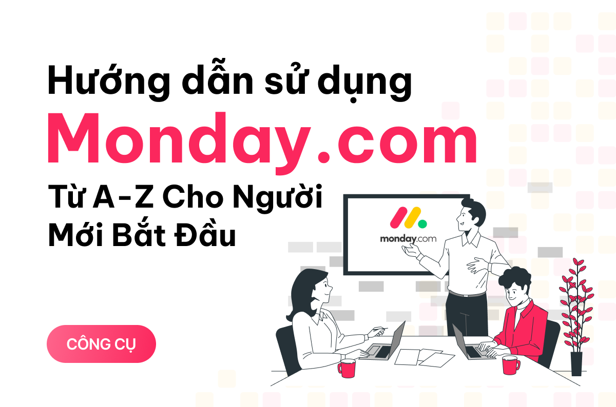 Hướng dẫn sử dụng Monday.com từ A-Z Cho Người Mới Bắt Đầu