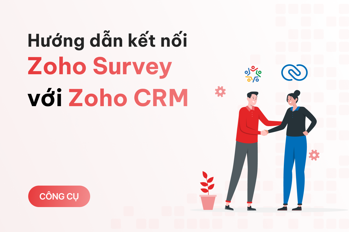 Hướng dẫn kết nối Zoho Survey với Zoho CRM để nâng cao hiệu quả quản lý và chăm sóc khách hàng