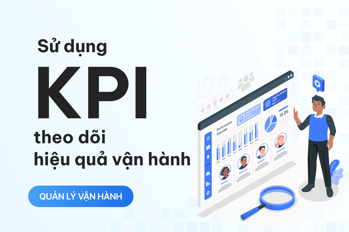 KPI là gì? Cách xây dựng và sử dụng KPI để theo dõi hiệu quả vận hành