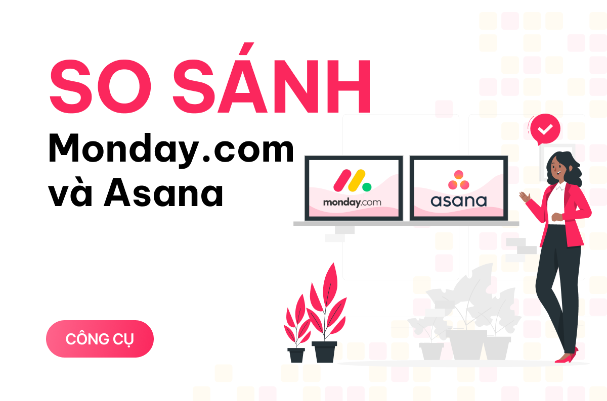 Monday.com vs Asana: Nền tảng CRM nào phù hợp với bạn hơn? 