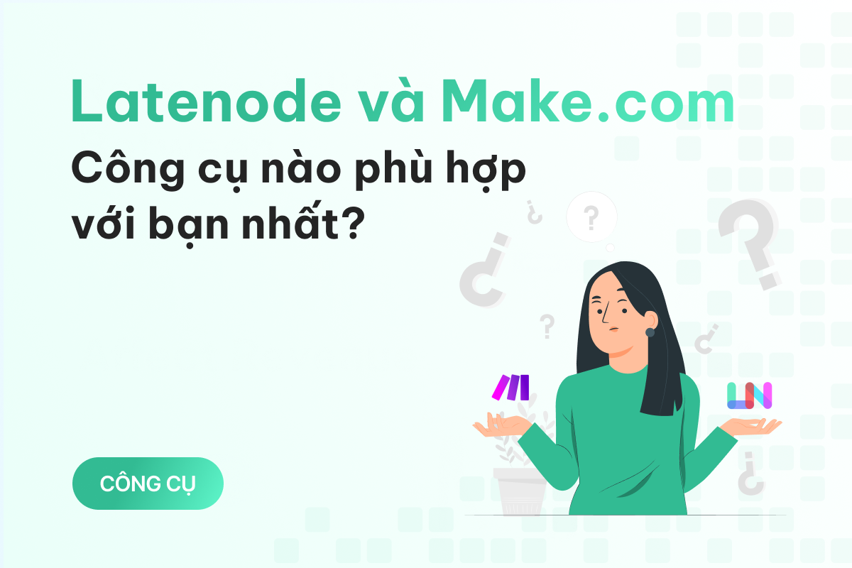 So sánh Latenode và Make.com: Công cụ tự động hóa nào phù hợp với bạn nhất? 