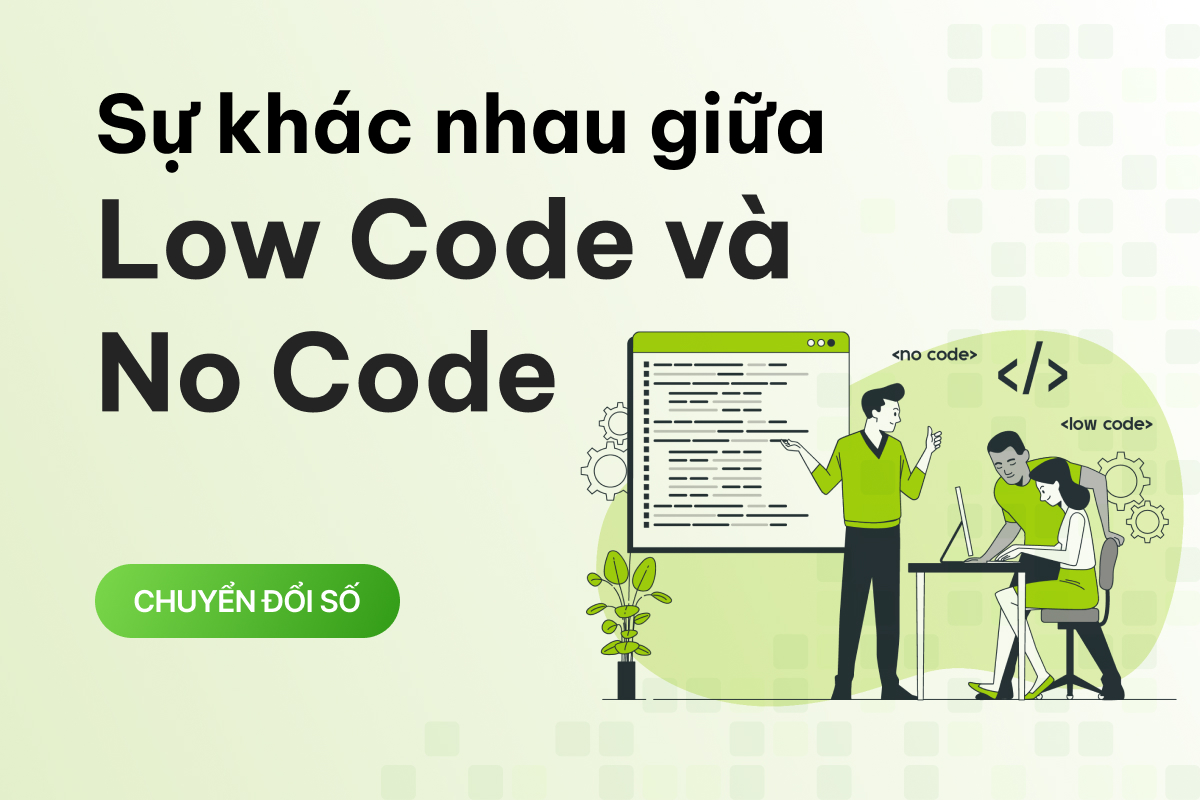 No code là gì? Sự khác biệt giữa no code và low code?
