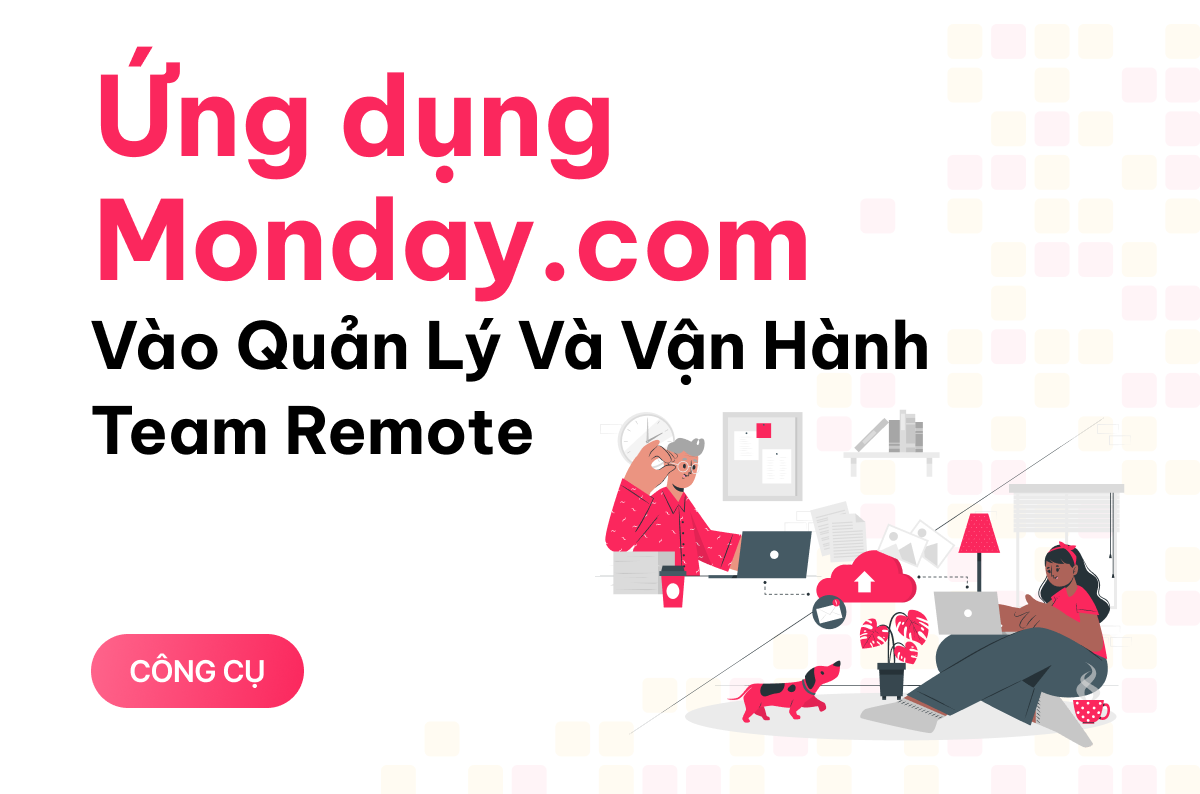 Ứng dụng Monday.com vào quản lý và vận hành team remote 