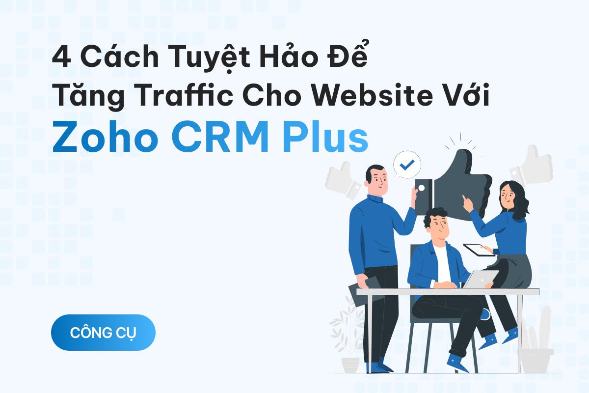 4 cách tuyệt hảo để tăng traffic cho website với Zoho CRM Plus