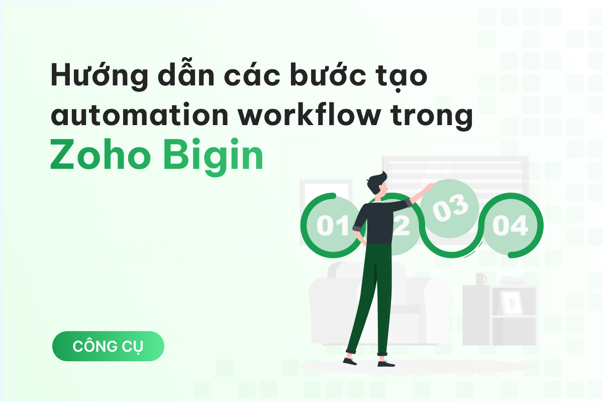 Hướng dẫn các bước tạo automation workflow trong Zoho Bigin chỉ trong 5 phút