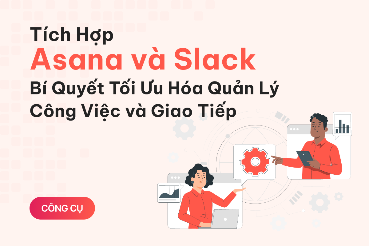 Tích Hợp Asana và Slack: Bí Quyết Tối Ưu Hóa Quản Lý Công Việc và Giao Tiếp