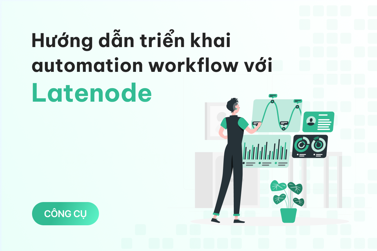 Hướng dẫn triển khai automation workflow với Latenode đơn giản dành cho người mới