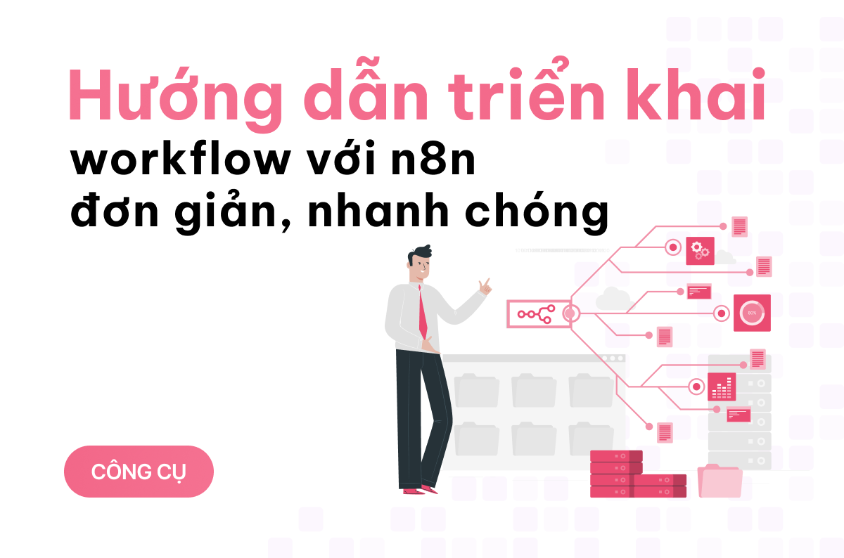 Hướng dẫn triển khai workflow với n8n đơn giản, nhanh chóng