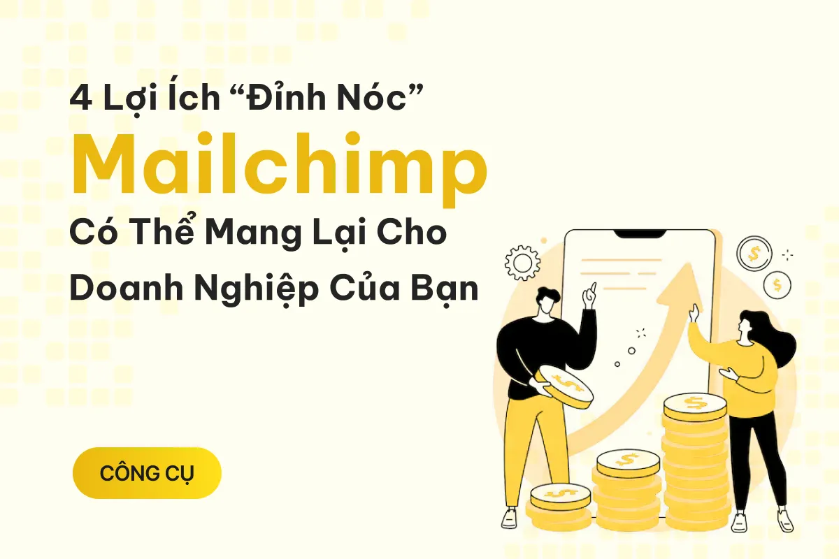 4 loi ich dinh noc ma mailchimp co the mang lai cho doanh nghiep cua ban