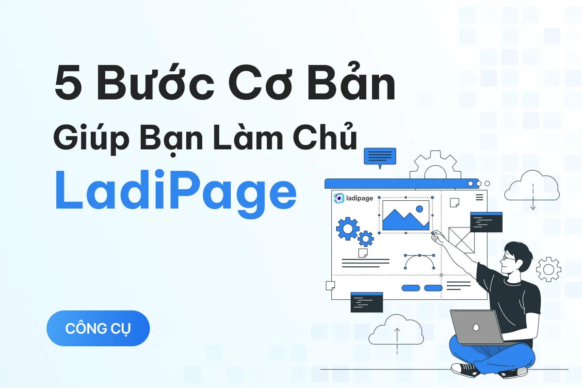 huong dan su dung ladipage tu co ban den nang cao phan 1 cach don gian de thiet lap landing page hieu qua