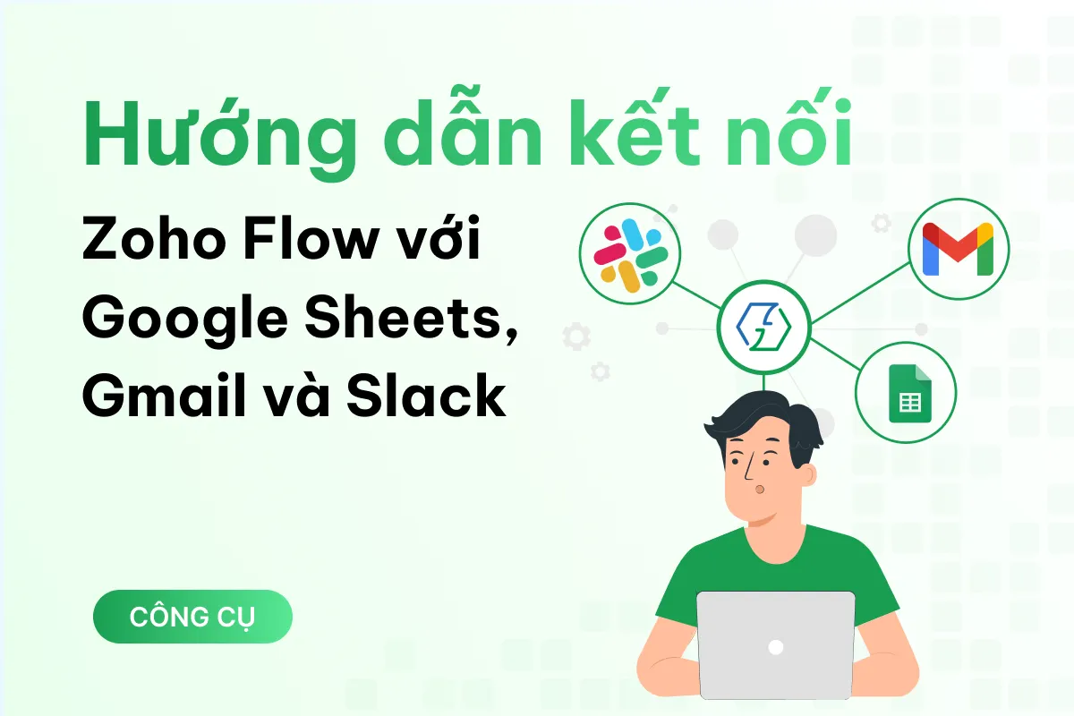 huong dan ket noi zoho flow voi google sheets gmail va slack chi trong 5 phut