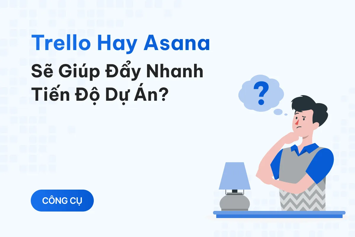 trello hay asana se giup day nhanh tien do du an