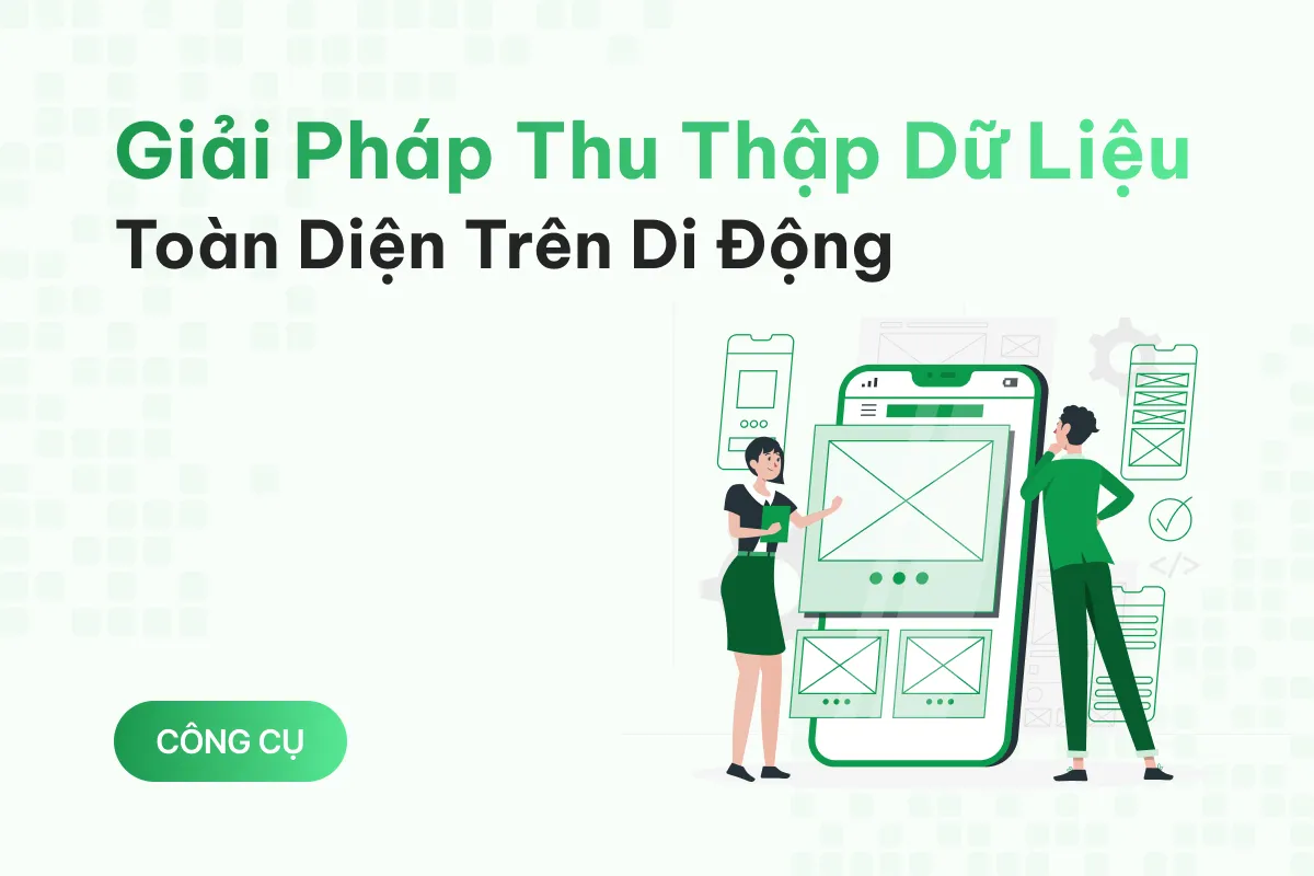 giai phap thu thap du lieu toan dien cho doi ngu lam viec di dong