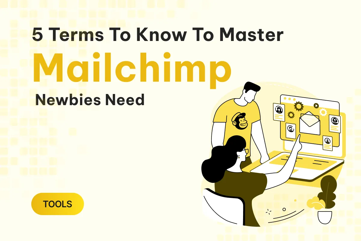 5 terms newbies need to know to master mailchimp