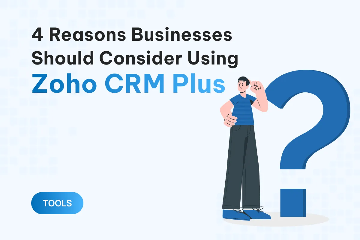 4 reasons businesses should consider using zoho crm plus