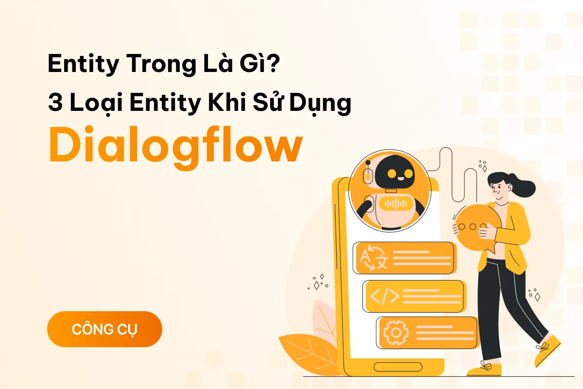 entity trong dialogflow la gi tat tan tat ve 3 loai entity phai biet khi su dung dialogflow