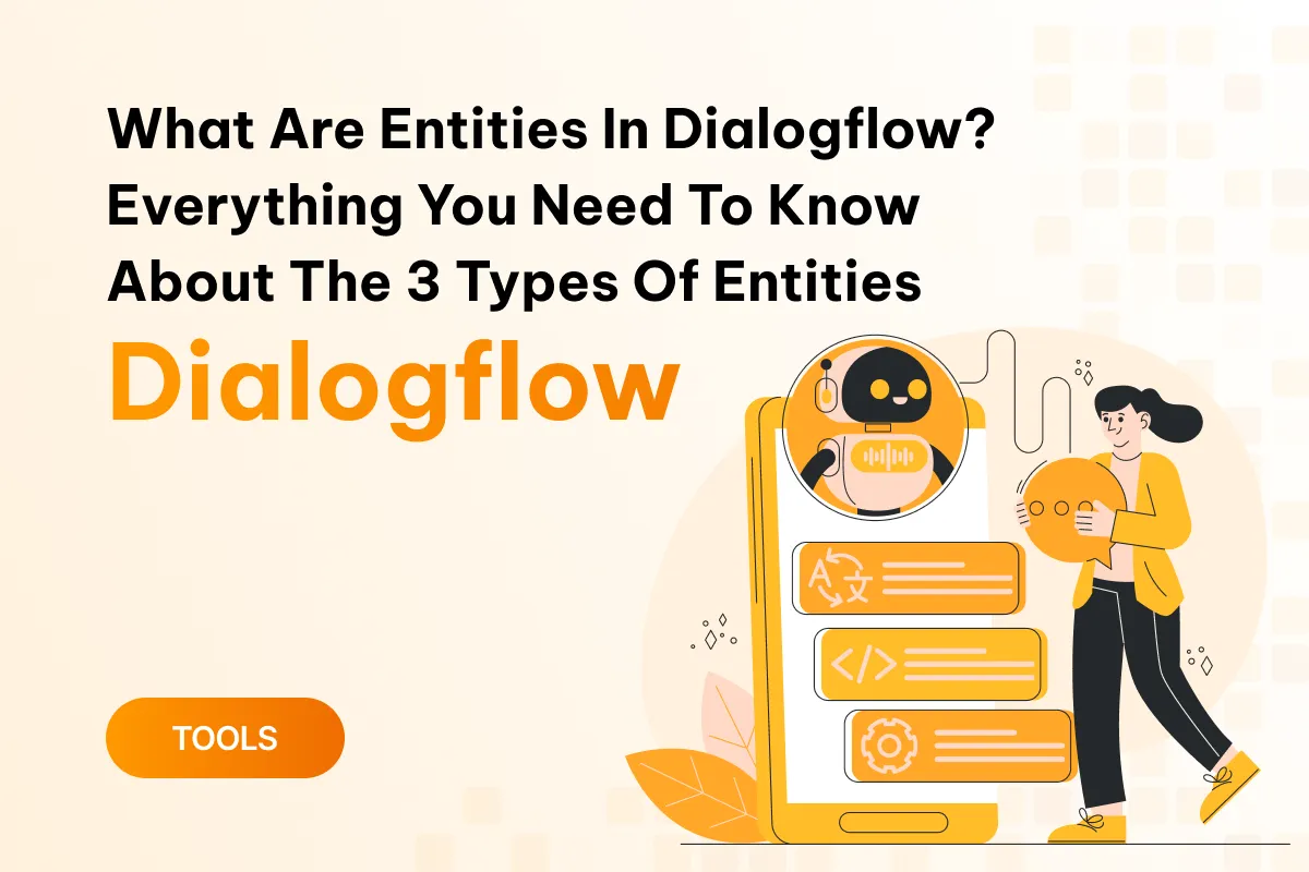 what are entities in dialogflow everything you need to know about the 3 yypes of entities