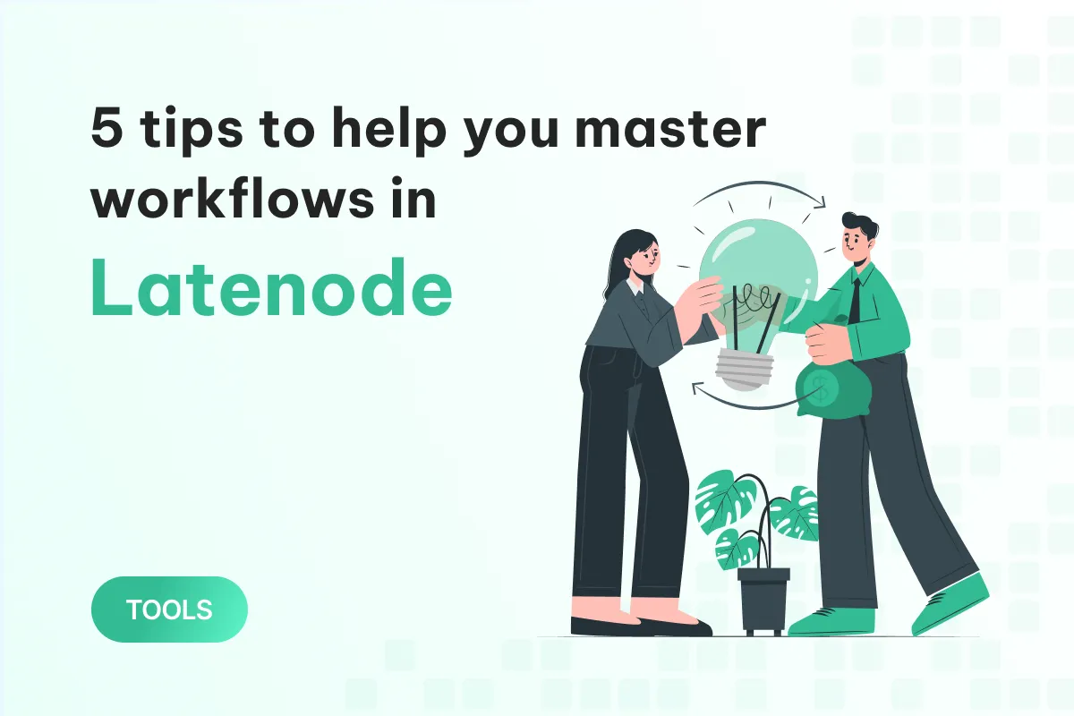 5 useful tips to master workflows in latenode