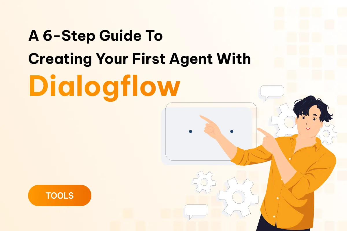 a 6 step guide to creating your first agent with dialogflow in minutes