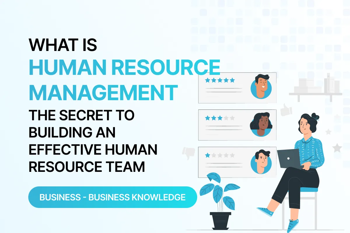 what is hr management the secret to building an effective human resource team